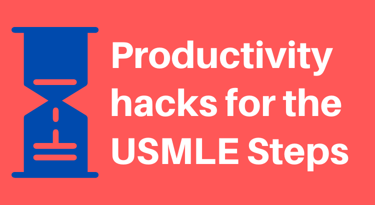 Productivity hacks for the USMLE Steps